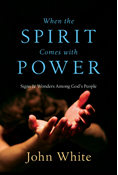 When the Spirit Comes with Power: Signs  Wonders Among God's People, By John White