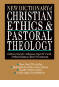 New Dictionary of Christian Ethics &amp; Pastoral Theology, Edited byDavid J. Atkinson and David F. Field and Arthur F. Holmes and Oliver O'Donovan