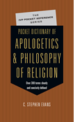 Pocket Dictionary of Apologetics &amp; Philosophy of Religion: 300 Terms  Thinkers Clearly  Concisely Defined, By C. Stephen Evans