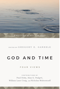 God and Time: Four Views, Edited by Gregory E. Ganssle