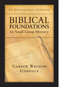 Biblical Foundations for Small Group Ministry: An Integrational Approach, By Gareth Weldon Icenogle