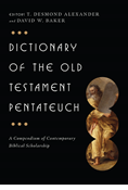 Dictionary of the Old Testament: Pentateuch: A Compendium of Contemporary Biblical Scholarship, Edited by T. Desmond Alexander and David W. Baker