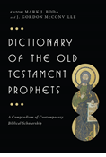 Dictionary of the Old Testament: Prophets, Edited by Mark J. Boda and J. Gordon McConville