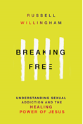 Breaking Free: Understanding Sexual Addiction and the Healing Power of Jesus, By Russell Willingham