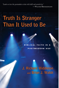 Truth Is Stranger Than It Used to Be: Biblical Faith in a Postmodern Age, By J. Richard Middleton and Brian J. Walsh