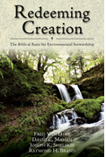 Redeeming Creation: The Biblical Basis for Environmental Stewardship, By Fred H. Van Dyke and David C. Mahan and Joseph K. Sheldon and Raymond H. Brand
