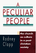 A Peculiar People: The Church as Culture in a Post-Christian Society, By Rodney R. Clapp