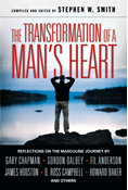 The Transformation of a Man's Heart: Reflections on the Masculine Journey, Edited by Stephen W. Smith