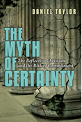 The Myth of Certainty: The Reflective Christian  the Risk of Commitment, By Daniel Taylor