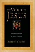 The Voice of Jesus: Discernment, Prayer and the Witness of the Spirit, By Gordon T. Smith