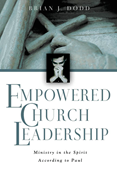 Empowered Church Leadership: Ministry in the Spirit According to Paul, By Brian J. Dodd