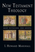 New Testament Theology: Many Witnesses, One Gospel, By I. Howard Marshall