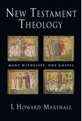 New Testament Theology: Many Witnesses, One Gospel, By I. Howard Marshall