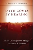 Faith Comes by Hearing: A Response to Inclusivism, Edited by Christopher W. Morgan and Robert A. Peterson