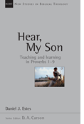 Hear, My Son: Teaching  Learning in Proverbs 1-9, By Daniel J. Estes