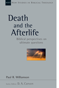 Death and the Afterlife: Biblical Perspectives on Ultimate Questions, By Paul R. Williamson