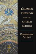 Learning Theology with the Church Fathers
