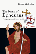 The Drama of Ephesians: Participating in the Triumph of God, By Timothy G. Gombis