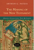 The Making of the New Testament: Origin, Collection, Text &amp; Canon, By Arthur G. Patzia