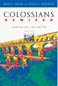 Colossians Remixed: Subverting the Empire, By Brian J. Walsh and Sylvia C. Keesmaat