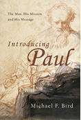 Introducing Paul: The Man, His Mission and His Message, By Michael F. Bird