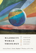 Majority World Theology: Christian Doctrine in Global Context, Edited by Gene L. Green and Stephen T. Pardue and K. K. Yeo