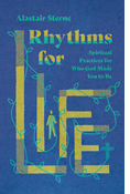 Rhythms for Life: Spiritual Practices for Who God Made You to Be, By Alastair Sterne