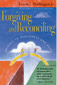 Forgiving and Reconciling: Bridges to Wholeness and Hope, By Everett L. Worthington Jr.