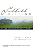 Sabbath Keeping: Finding Freedom in the Rhythms of Rest, By Lynne M. Baab