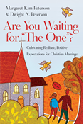 Are You Waiting for "The One"?: Cultivating Realistic, Positive Expectations for Christian Marriage, By Margaret Kim Peterson and Dwight N. Peterson