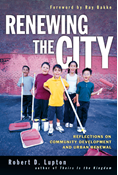 Renewing the City: Reflections on Community Development and Urban Renewal, By Robert D. Lupton