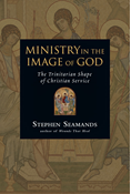 Ministry in the Image of God: The Trinitarian Shape of Christian Service, By Stephen Seamands