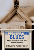 Reconciliation Blues: A Black Evangelical's Inside View of White Christianity, By Edward Gilbreath