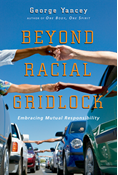 Beyond Racial Gridlock: Embracing Mutual Responsibility, By George Yancey
