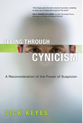 Seeing Through Cynicism: A Reconsideration of the Power of Suspicion, By Dick Keyes