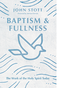 Baptism and Fullness: The Work of the Holy Spirit Today, By John Stott