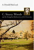 C. Stacey Woods and the Evangelical Rediscovery of the University, By A. Donald MacLeod