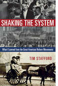 Shaking the System: What I Learned from the Great American Reform Movements, By Tim Stafford