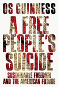 A Free People's Suicide: Sustainable Freedom and the American Future, By Os Guinness