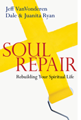 Soul Repair: Rebuilding Your Spiritual Life, By Jeff VanVonderen and Dale Ryan and Juanita Ryan