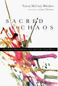 Sacred Chaos: Spiritual Disciplines for the Life You Have, By Tricia McCary Rhodes