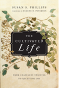The Cultivated Life: From Ceaseless Striving to Receiving Joy, By Susan S. Phillips