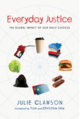 Everyday Justice: The Global Impact of Our Daily Choices, By Julie Clawson