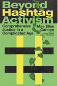 Beyond Hashtag Activism: Comprehensive Justice in a Complicated Age, By Mae Elise Cannon