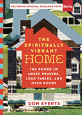 The Spiritually Vibrant Home: The Power of Messy Prayers, Loud Tables, and Open Doors, By Don Everts