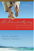 The Intimate Mystery: Creating Strength and Beauty in Your Marriage, By Dan B. Allender and Tremper Longman III