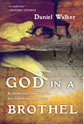 God in a Brothel: An Undercover Journey into Sex Trafficking and Rescue, By Daniel Walker