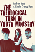 The Theological Turn in Youth Ministry, By Andrew Root and Kenda Creasy Dean