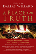 A Place for Truth: Leading Thinkers Explore Life's Hardest Questions, Edited by Dallas Willard