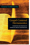 Gospel-Centered Hermeneutics: Foundations and Principles of Evangelical Biblical Interpretation, By Graeme Goldsworthy